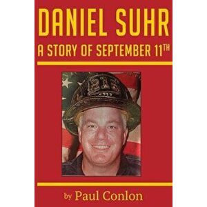 Daniel Suhr: A Story of September 11th, Paperback - Paul Conlon imagine