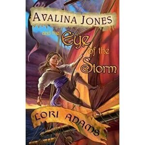 Avalina Jones: And the Eye of the Storm, Paperback - Lori Adams imagine
