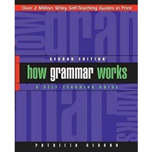 How Grammar Works: A Self-Teaching Guide, Paperback - Patricia Osborn imagine