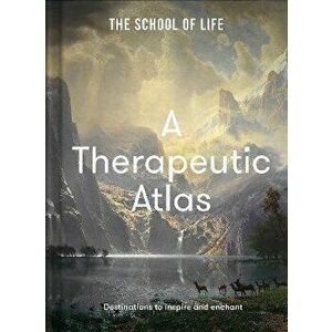 A Therapeutic Atlas. Destinations to inspire and enchant, Hardback - The School of Life imagine