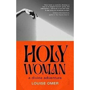 Holy Woman. a divine adventure, Paperback - Louise Omer imagine