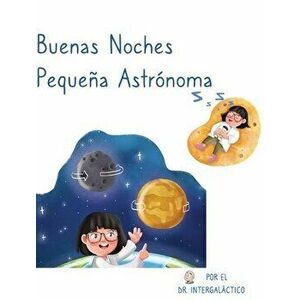 Buenas Noches Pequeña Astrónoma, Hardcover - Doctor Intergaláctico imagine