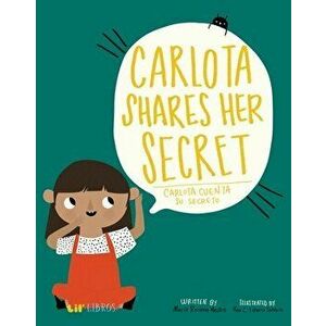 Carlota Shares Her Secret/Carlota Cuenta Su Secreto, Hardcover - Maria Rosana Mestre imagine
