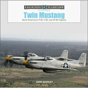Twin Mustang: North American's P-82, F-82, and XP-82 Fighters, Hardback - John Gourley imagine