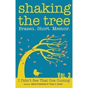 Shaking the Tree: Brazen. Short. Memoir., Paperback - Marni Freedman imagine
