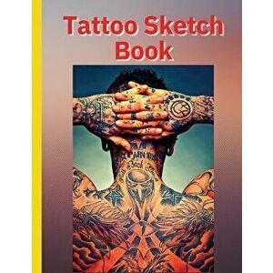 Tattoo Sketch Book: Ideal for Professional Tattooists and Students, Paperback - *** imagine