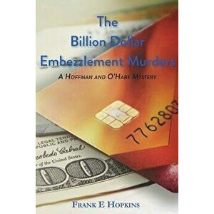 The Billion Dollar Embezzlement Murders, Paperback - Frank E. Hopkins imagine