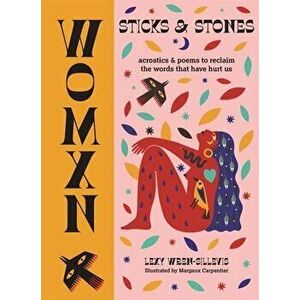 Womxn: Sticks and Stones: Acrostics and Poems to Reclaim the Words That Have Hurt Us, Hardcover - Lexy Wren-Sillevis imagine
