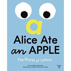 Alice Ate an Apple. The World of Letters, Hardback - Anne-Marie Labrecque imagine