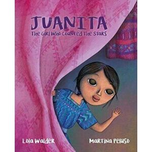 Juanita: The Girl Who Counted the Stars, Hardcover - Lola Walder imagine