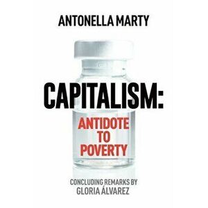 Capitalism: Antidote to Poverty, Paperback - Antonella Marty imagine
