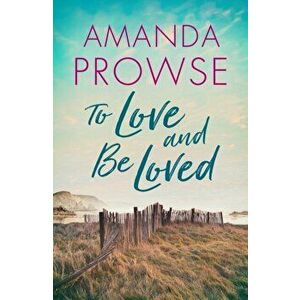 To Love and Be Loved, Paperback - Amanda Prowse imagine