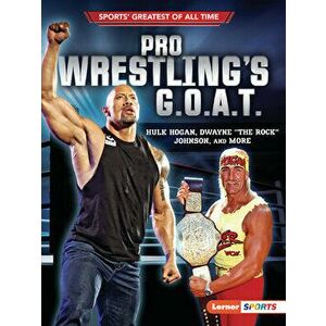 Pro Wrestling's G.O.A.T.: Hulk Hogan, Dwayne the Rock Johnson, and More, Paperback - Joe Levit imagine