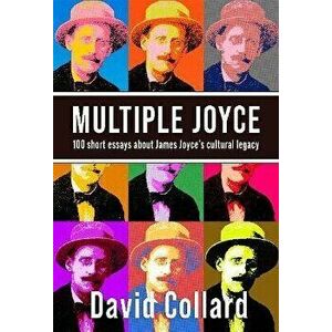 Multiple Joyce. 100 Short Essays About James Joyce's Cultural Legacy, Paperback - David Collard imagine
