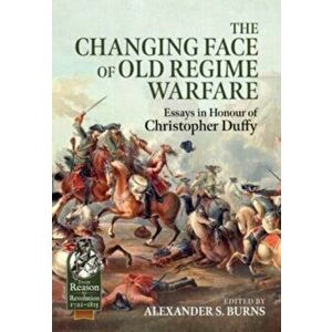 The Changing Face of Old Regime Warfare. Essays in Honour of Christopher Duffy, Hardback - *** imagine