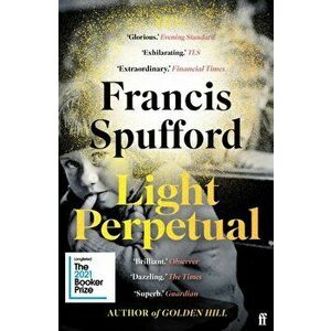 Light Perpetual. 'Heartbreaking . . . a boundlessly rich novel.' Telegraph, Main, Paperback - Francis (author) Spufford imagine