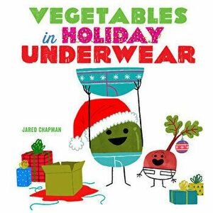 Vegetables in Holiday Underwear, Board book - Jared Chapman imagine