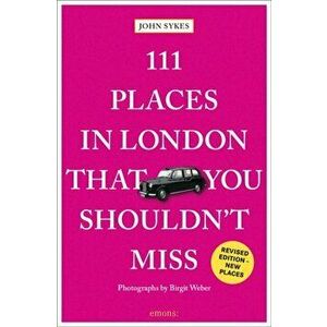 111 Places in London That You Shouldn't Miss. Revised ed, Paperback - John Sykes imagine