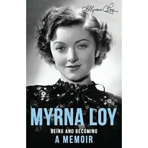 Being and Becoming: A Memoir, Paperback - Myrna Loy imagine