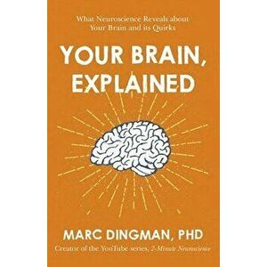 Your Brain, Explained. What Neuroscience Reveals about Your Brain and its Quirks, Paperback - Marc Dingman imagine