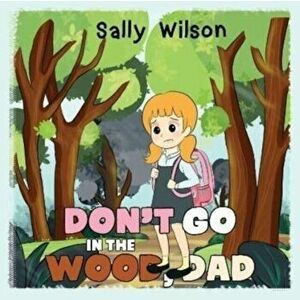 Don't Go In The Wood, Dad, Paperback - Sally Wilson imagine