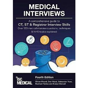Medical Interviews - A Comprehensive Guide to CT, ST and Registrar Interview Skills (Fourth Edition). Over 120 Medical Interview Questions, Techniques imagine
