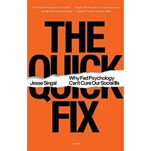 The Quick Fix. Why Fad Psychology Can't Cure Our Social Ills, Paperback - Jesse Singal imagine