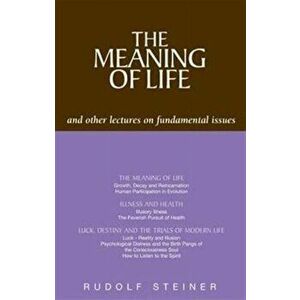The Meaning of Life and Other Lectures on Fundamental Issues. English ed., Paperback - Rudolf Steiner imagine