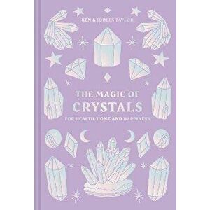 The Magic of Crystals. For health, home and happiness, Hardback - Ken and Joules Taylor imagine