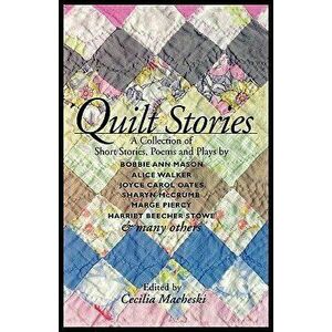 Quilt Stories: A Collection of Short Stories, Poems, and Plays, Paperback - Cecilia Macheski imagine