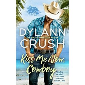 Kiss Me Now, Cowboy, Paperback - Dylann Crush imagine