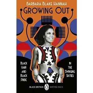 Growing Out. Black Hair and Black Pride in the Swinging 60s, Paperback - Barbara Blake Hannah imagine
