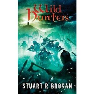 Wild Hunters, Paperback - Stuart R. Brogan imagine