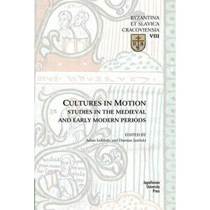Cultures in Motion - Studies in the Medieval and Early Modern Periods, Paperback - Adam Izdebski And Ja imagine