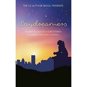 Daydreamers. An Anthology of Short Stories from Young Writers Written in Lockdown, Paperback - The Lil' Author Skool imagine