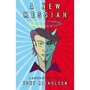A New Messiah, Paperback - Tony Nicholson imagine