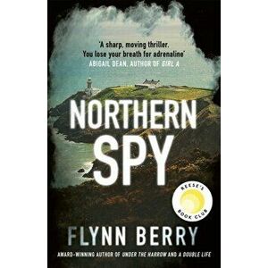 Northern Spy. A Reese Witherspoon's Book Club Pick, Paperback - Flynn Berry imagine