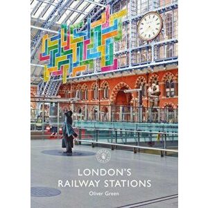 London's Railway Stations, Paperback - Oliver Green imagine