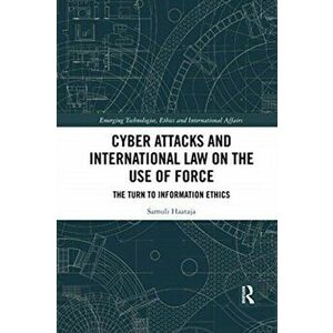Cyber Attacks and International Law on the Use of Force. The Turn to Information Ethics, Paperback - *** imagine