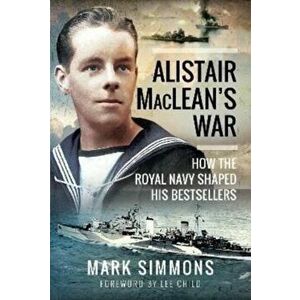 Alistair MacLean's War. How the Royal Navy Shaped his Bestsellers, Hardback - Mark Simmons imagine