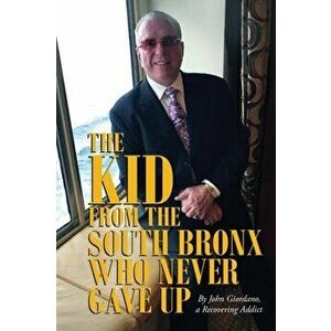 The Kid From The South Bronx Who Never Gave Up, Paperback - John Giordano imagine