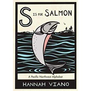 S Is for Salmon: A Pacific Northwest Alphabet, Hardcover - Hannah Viano imagine