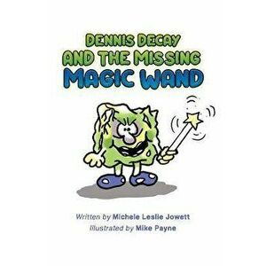 Dennis Decay and the Missing Magic Wand, Paperback - Michele Leslie Jowett imagine