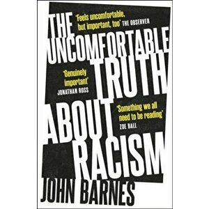 The Uncomfortable Truth About Racism, Paperback - John Barnes imagine