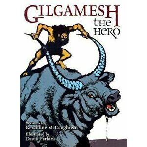 Gilgamesh the Hero, Hardcover - Geraldine McCaughrean imagine