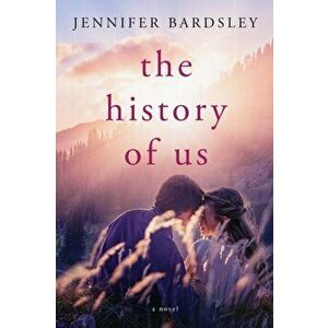 The History of Us. a novel, Paperback - Jennifer Bardsley imagine