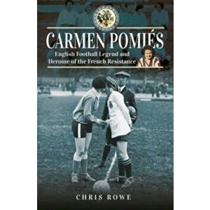 Carmen Pomi s. Football Legend and Heroine of the French Resistance, Hardback - Chris Rowe imagine