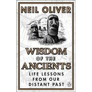 Wisdom of the Ancients. Life lessons from our distant past, Paperback - Neil Oliver imagine