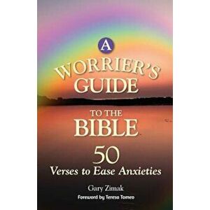 A Worrier's Guide to the Bible: 50 Verses to Ease Anxieties, Paperback - Gary Zimak imagine