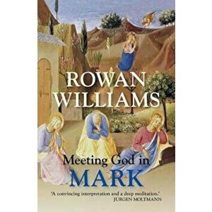 Meeting God in Mark, Paperback - Rowan Williams imagine